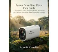 Canon PowerShot Zoom User Guide: A Step-by-Step Guide to Navigating Wildlife Photography and Capturing Professional-Grade Action Shots with Ease