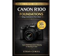 Canon R100 Foundations - Setup, Controls & First Shots: Learn R100 basics from unboxing to shooting in Auto.: 1 (The Practical Camera Mastery Series)