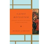 Canon Revisited: Establishing the Origins and Authority of the New Testament Books