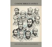 Canone biblico antico: I primi Padri della Chiesa e la Chiesa primitiva (Serie di Storia della Chiesa Primitiva)