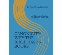 CANONICITY: WHY THE BIBLE HAS 66 BOOKS: A Study Guide