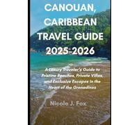 CANOUAN, CARIBBEAN TRAVEL GUIDE: A Luxury Traveler’s Guide to Pristine Beaches, Private Villas, and Exclusive Escapes in the Heart of the Grenadines
