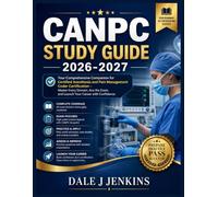 CANPC STUDY GUIDE 2026-2027: Your Comprehensive Companion for Certified Anesthesia and Pain Management Coder Certification - Master Every Domain, Ace the Exam, and Launch Your Career with Confidence