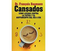 Cansados: Cómo luchar contra la fatiga y el agotamiento del día a día (Salud y bienestar)