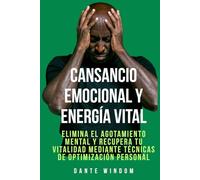 Cansancio Emocional y Energía Vital: Elimina el agotamiento mental y recupera tu vitalidad mediante técnicas de optimización personal