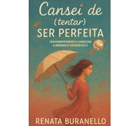 Cansei de (tentar) ser perfeita: Como romper padrões e conquistar a liberdade de ser quem você é