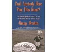 Can't Anybody Here Play This Game?: The Improbable Saga of the New York Met's First Year