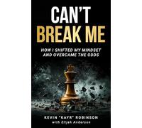 Can't Break Me: How I Shifted My Mindset and Overcame the Odds