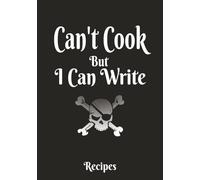 Can't Cook But I Can Write: Blank Recipe book | Fill In Your Favorite Recipes In This Empty Cookbook | Funny cookbook for beginners and adults