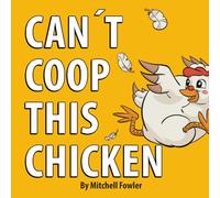 Can't Coop This Chicken: A Funny, Farm-Fresh Rhyming Children's Book for Kids Ages 3-7