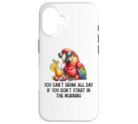 Cant Drink All Day if You Dont Start Morning Drinking Parrot Carcasa para iPhone 16