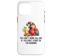 Cant Drink All Day if You Dont Start Morning Drinking Parrot Carcasa para iPhone 16 Pro Max