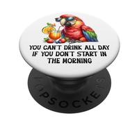 Cant Drink All Day if You Dont Start Morning Drinking Parrot PopSockets PopGrip Adhesivo