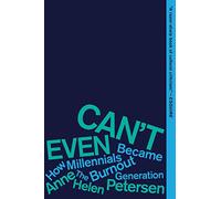 Can't Even: How Millennials Became the Burnout Generation