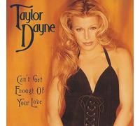 Can't Get Enough of Your Love by Dayne, Taylor (1993-06-10)