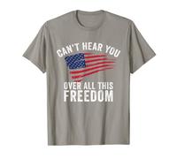 Can't Hear You Over All This Freedom Camiseta USA Flag 4 de julio Camiseta