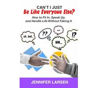 Can't I Just Be Like Everyone Else? How to Fit In, Speak Up, and Handle Life Without Faking It