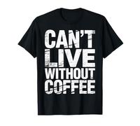 Can't Live Without Coffee Caffeine Comfort Fix ||- Camiseta