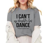 Can't My Daughter Has Dance - Camiseta para mujer, moderna, informal, para mamá, cómoda, holgada, de verano, para regalo de mamá, elegante, gris, L