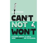 Can't Not Won't: A Story About A Child Who Couldn't Go To School