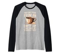 Can't Pour from Empty Cup Self Care First Camiseta Manga Raglan