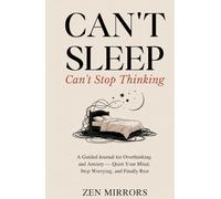 Can't Sleep, Can't Stop Thinking: A Guided Journal for Overthinking and Anxiety - Quiet Your Mind, Stop Worrying, and Finally Rest