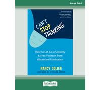 Can't Stop Thinking: How to Let Go of Anxiety and Free Yourself from Obsessive Rumination