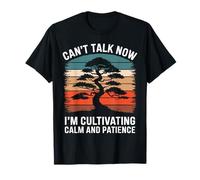 Can't Talk Now I'm Cultivating Calm And Patience Camiseta