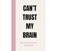 CAN'T TRUST MY BRAIN: Sarcastic Memory Notebook Journal. Great for people who have a busy life, and needs to write things down. Open the page start anywhere.