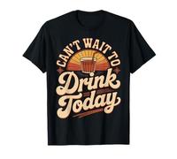 Can't Wait To Drink Today Alcohol Weekend Drinker ||- Camiseta