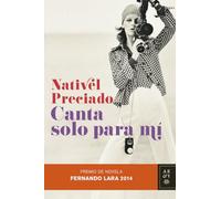 Canta solo para mí: Premio de Novela Fernando Lara 2014 (Autores Españoles e Iberoamericanos)