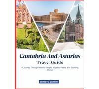 CANTABRIA AND ASTURIAS TRAVEL GUIDE 2025: A Journey Through Historic Villages, Majestic Peaks, and Stunning Shores