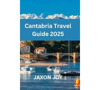 Cantabria Travel Guide 2025: Uncover the Natural Beauty of Cantabria: A Comprehensive Travel Guide