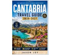 CANTABRIA TRAVEL GUIDE 2026-2027: The Complete Guide to Spain's Green Coast - Beaches, Mountains, Caves, and Cuisine