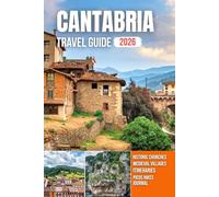 CANTABRIA TRAVEL GUIDE 2026: Harbor Towns, Mountain Villages, Rugged Coastlines, Scenic Trails, and Timeless Heritage