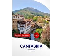Cantabria Travel Guide 2026: Your Guide to Explore Attractions, Scenic Routes, Harbor Towns, Historic Sites Cultural Insights, Cuisine, and Hidden Gems with Insider Tips