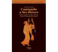 Cantando a los dioses: Himnos desde el antiguo Oriente hasta el Oriente grecorromano (Biblioteca de Ciencias de las Religiones)