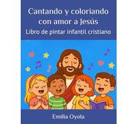 Cantando y coloriando con amor a Jesús: Libro de pintar infantil cristiano