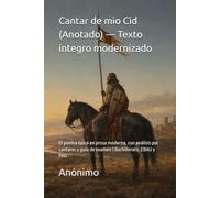 Cantar de mio Cid (Anotado) - Texto íntegro modernizado: El poema épico en prosa moderna, con análisis por cantares y guía de examen | Bachillerato, EBAU y PAU