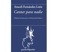 Cantar para nadie: X Premio Internacional de Poesía José Zorrilla: 840 (Poesía Hiperión)
