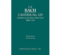 Cantata 129: Gelobet sie der Herr, Mein Gott, BWV 129: Vocal score