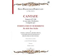 Cantate. Numero 127-128. A voce sola e orchestra composte per Ferdinando IV di Borbone e Maria Carolina. Partitura (Aulos)