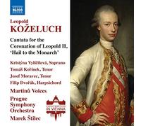 Dvořák, Filip; Kořínek, Tomáš; Moravec, Josef; Vylíčilová, Kristýna - Kozeluch, L.: Cantata for the Coronation of Leopold II, "Hail to the Monarch" (Vylíčilová, Kořínek, Moravec, Martinů Voices, Prague Symphony, Štilec)