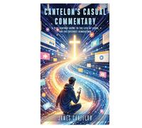 Cantelon's Casual Commentary: A 21st Century Guide to the Life of Jesus for the Internet Generation