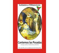 Cantemos Las Posadas: Contiene Villancicos, Cánticos para Pedir la Piñata, Letanía y todo para la Temporada Navideña