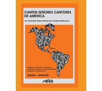 CANTEN SEÑORES CANTORES DE AMÉRICA: 100 canciones tradicionales de los países americanos: 3 (MUSICA PARA NIÑOS- EL ABORDAJE DESDE EL PENTAGRAMA Y LA CANCION)