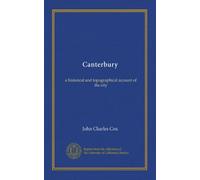 Canterbury: a historical and topographical account of the city