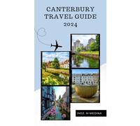 Canterbury Travel Guide 2024: Vacation Bliss in Canterbury: Unveiling the Best Attractions (Traveler's Tapestry)