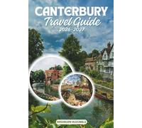 Canterbury Travel Guide 2026-2027: A Visitor's Companion to the City's Religious Heritage, Gardens, and Shopping Streets