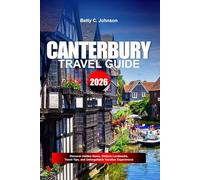 CANTERBURY TRAVEL GUIDE 2026: Discover Hidden Gems, Historic Landmarks, Travel Tips, and Unforgettable Vacation Experiences